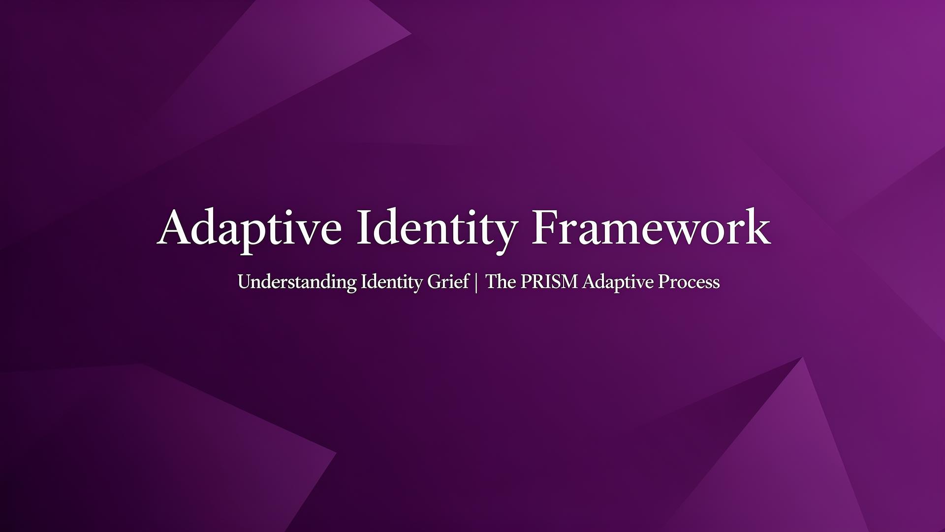 Understanding Identity Grief | Adaptive Identity Framework™